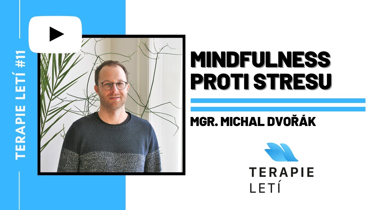 Terapie Letí #11: Mgr. Michal Dvořák - Mindfulness proti stresu