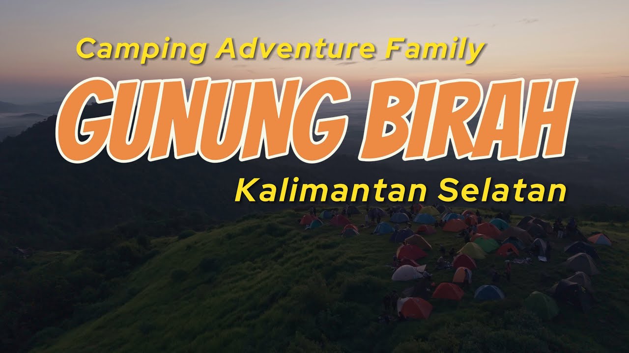 Hiking & Camping Seru Bareng Camping Adventure Family | Gunung Birah Kalimantan Selatan Indonesia