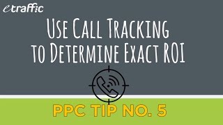 PPC Tip 5 | Use Call Tracking to Determine Exact ROI