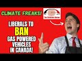 Liberals to BAN Gas Powered Vehicles in Canada!