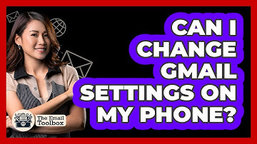 Can I Change Gmail Settings On My Phone?