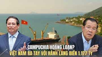 Việt Nam Lấn Biển 1.177 Tỷ: Campuchia Choáng Váng Vì Mất Cửa Ra Biển?