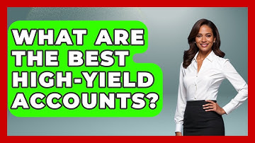 What Are The Best High-Yield Accounts? - Your Guide to Budgeting