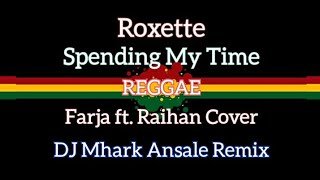 Spending My Time - Roxette ( Reggae ) Farja ft. Raihan Cover | DJ Mhark Remix