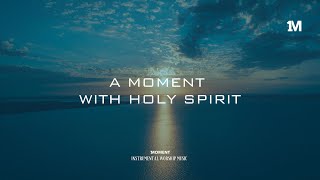 A MOMENT WITH HOLY SPIRIT - Instrumental  Soaking worship Music + 1Moment