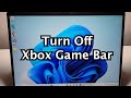 How to disable xbox game bar on windows 11  10 pc