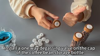 Install a one way degassing valve on the cap of the coffee bean storage bottle