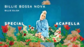 Billie Eilish - Billie Bossa Nova (Special Acapella)
