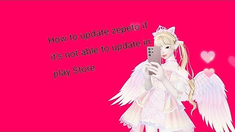 How to update zepeto when you are not able to update in play Store+how to get 30,000 coins in zepeto