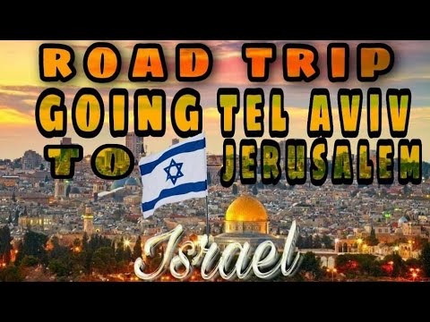 ROAD TRIP GOING TEL AVIV TO JERUSALEM ISRAEL