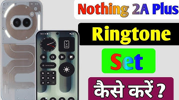 Nothing 2a plus me ringtone kaise lagaye l how to use ringtone in nothing 2a plus me ll