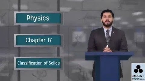 PGC || 2nd year || PHYSICS || Chp 17 || LECTURE # CLASSIFICATION OF SOLIDS