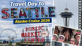Travel Day to Seattle for Our 10‑Day Alaska Cruise 2026 | Pike Place, Waterfront & The Great Wheel