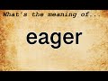 Eager meaning  definition of eager