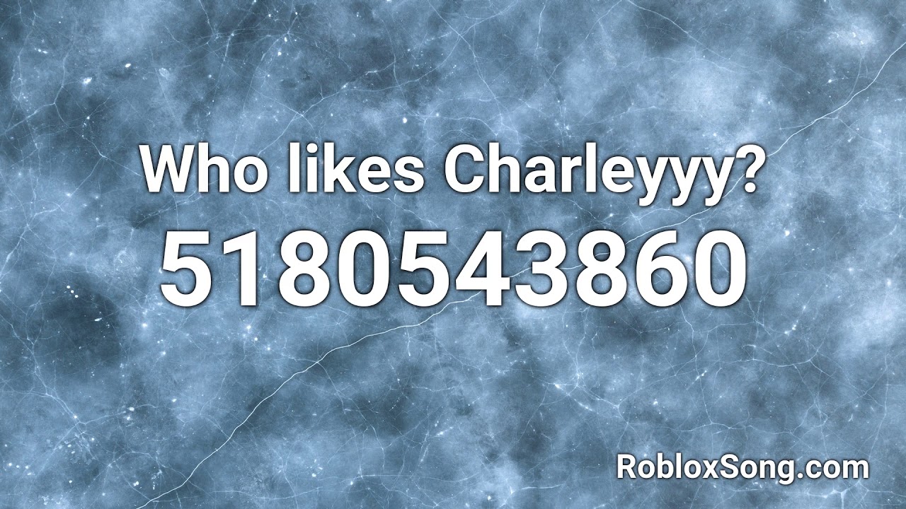 Who Likes Charleyyy Roblox Id Roblox Music Code Youtube - delirious roblox song id