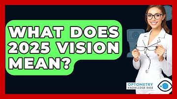 What Does 2025 Vision Mean? - Optometry Knowledge Base