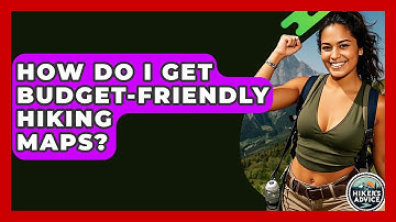 How Do I Get Budget-friendly Hiking Maps? - The Hiker