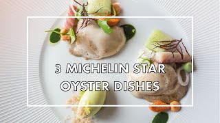 Four AMAZING OYSTER DISHES at 3 MICHELIN STAR restaurants (from 2012 to 2020)