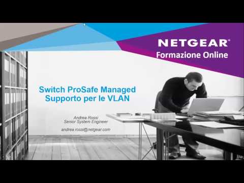 Webinar Netgear - ProsSafe Switch gestibili e supporto della configurazione di VLAN