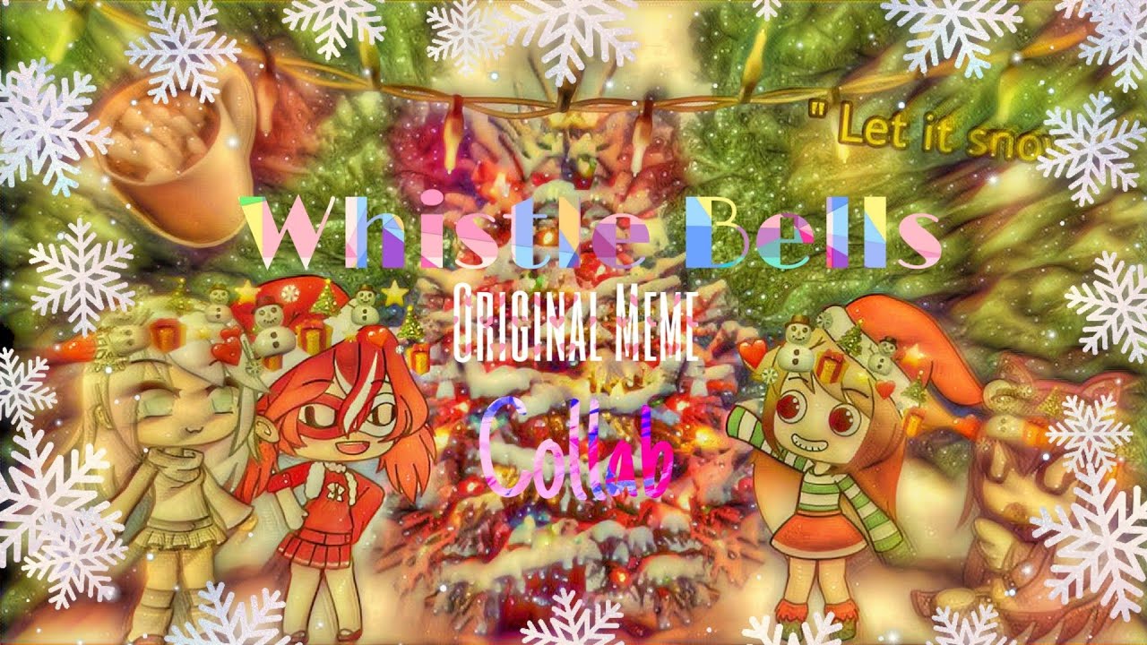 🎄 Whistle Bells 🎄(Original Meme?) CoLLaB YouTube