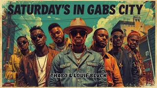 Saturdays In Gabs City amapiano Chill Vibes  Thabo U0026 Louie Blvck  Blvck Merch