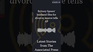 Britney Spears' husband files for divorce, source tells AP | Latest Stories from The Associated...