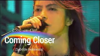 L'Arc~en~Ciel - Coming Closer | Subtitle Indonesia