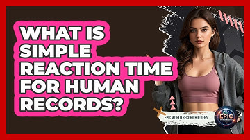 What Is Simple Reaction Time For Human Records? - Epic World Record Holders