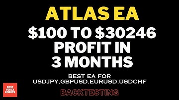 Atlas EA MT4 Forex Robot $100 To $30246 Profit In 3 Months | Best forex robots
