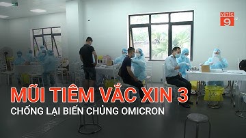 MŨI TIÊM VẮC XIN 3 CHỐNG LẠI BIẾN CHỦNG OMICRON | VTC9
