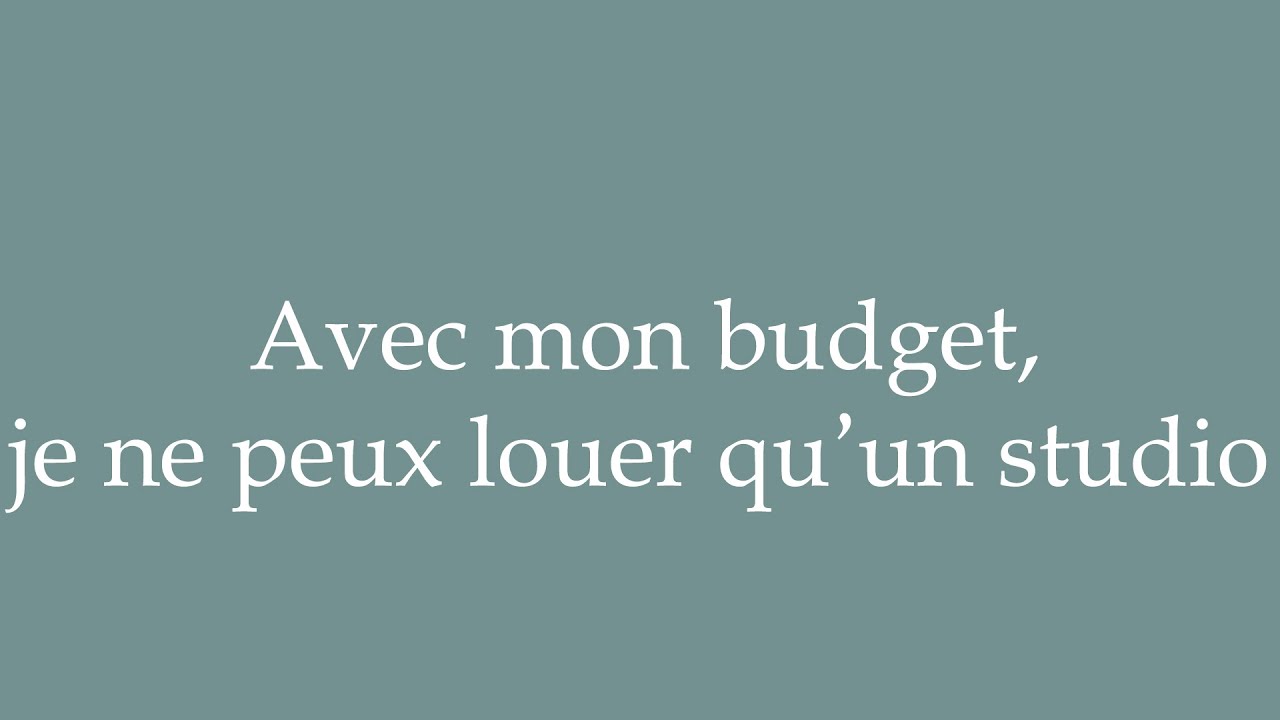 How to Pronounce ''Avec mon budget, je ne peux louer qu'un studio
