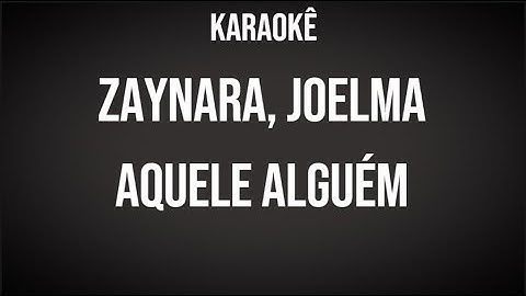 ZAYNARA, JOELMA  - Aquele Alguém - Karaokê