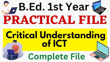 Critical Understanding of ICT | B.Ed. 1st Year Practical File |
