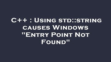 C++ : Using std::string causes Windows "Entry Point Not Found"
