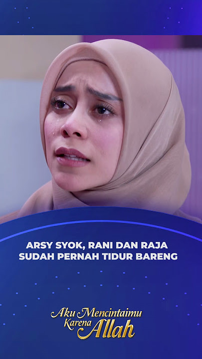 RANI MENCINTAI RAJA LEBIH DARIPADA ARSY? - AKU MENCINTAIMU KARENA ALLAH