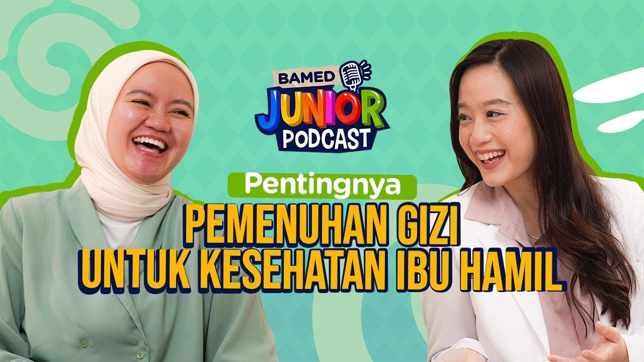BAMED Junior Podcast Eps. 2 - Pentingnya Pemenuhan Gizi untuk Kesehatan Ibu Hamil