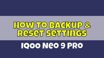 How to Backup & Reset Settings IQOO Neo 9 Pro