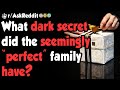 Dark secrets the SEEMINGLY "perfect" family had - (r/AskReddit)