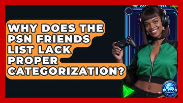 Why Does The PSN Friends List Lack Proper Categorization? - Blue Button Gaming