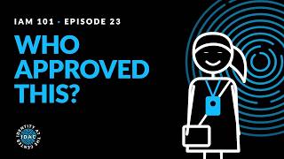 IAM101-E23: Who Approved This Access Requests