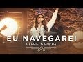 GABRIELA ROCHA - EU NAVEGAREI (CLIPE OFICIAL) | EP CÉU