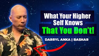 Famous YOUR HIGHER SELF KNOWS WHAT YOU DON’T! | DARRYL ANKA | BASHAR Profile