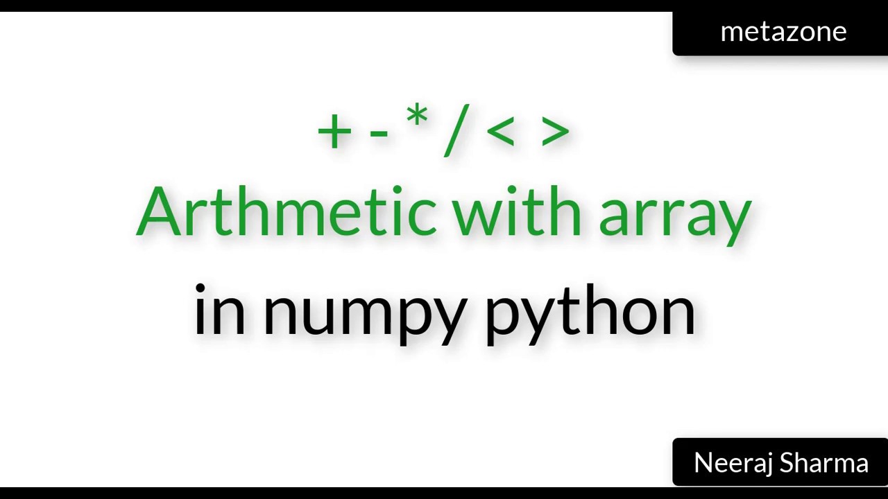 Vid 14: Arithmetic with array in numpy python | Neeraj Sharma - YouTube