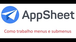 Appsheet Menus e submenus   Aula 1