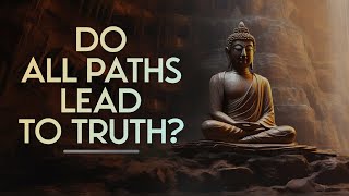 All Paths Lead to Truth The Buddha’s Perspective on Perennial Philosophy