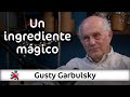 Un ingrediente mágico | Gusty Garbulsky en Aprender de Grandes