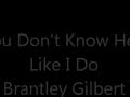 You don&#39;t know her like I do Brantley Gilbert Lyrics