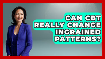 Can CBT Really Change Ingrained Patterns? - CBT for Gen Z