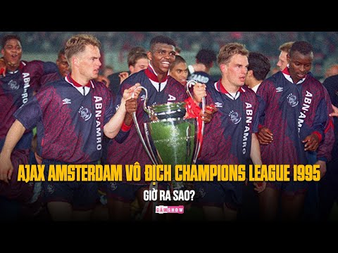 Ajax Vô Địch C1 - Thế hệ vàng đưa AJAX AMSTERDAM lên đỉnh CHÂU ÂU năm 1995 - GIỜ RA SAO?