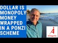 The US Dollar is Monopoly Money wrapped in a Ponzi Scheme